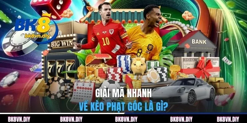 Kèo Phạt Góc Là Gì? Tính Huống Nào Nên Vào Tiền Tức Thì - bexin