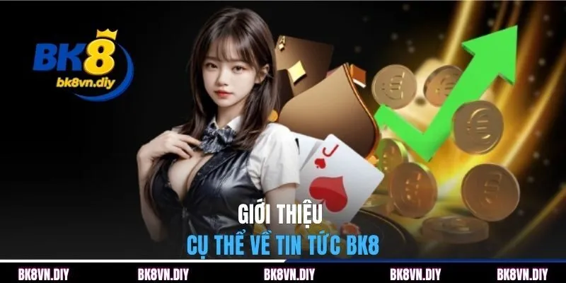 Tin Tức BK8 Và Cách Theo Dõi Thông Tin Chuẩn Xác Mỗi Ngày - bexin