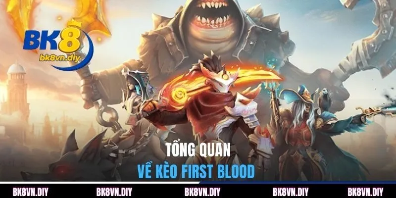 Kèo First Blood tại BK8 | 4 Bí Kíp Bắt Kèo Chuẩn Nhất 2026 - bexin