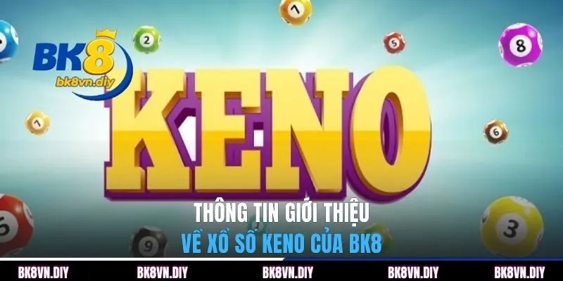 Xổ Số Keno BK8 | Trò Dự Đoán Kết Quả Tốc Độ Cao - bexin