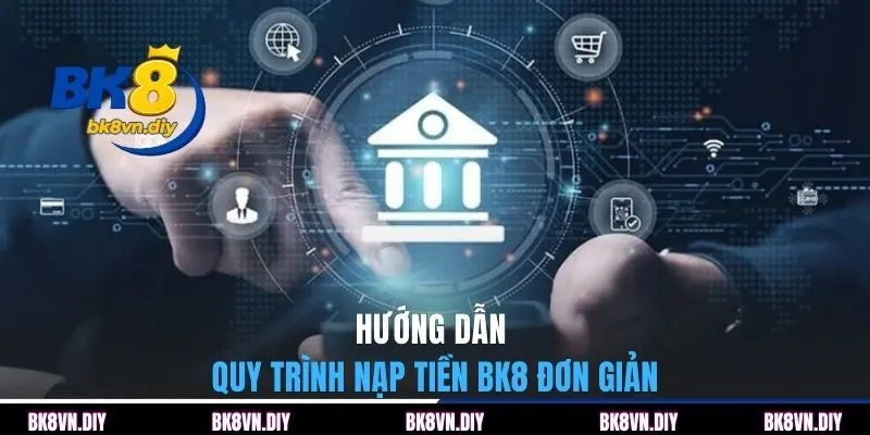 Nạp Tiền BK8 Tốc Độ Cao - Giao Dịch Siêu Nhanh Chóng - bexin