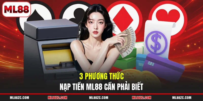 Nạp Tiền ML88 An Toàn, Thuận Tiện Với 3 Kênh Hỗ Trợ - bexin Nạp Tiền ML88 An Toàn, Thuận Tiện Với 3 Kênh Hỗ Trợ - bexin