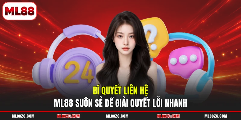 Liên Hệ ML88 - Tổng Hợp Kênh Hỗ Trợ Nhanh Chóng 24/7 - bexin