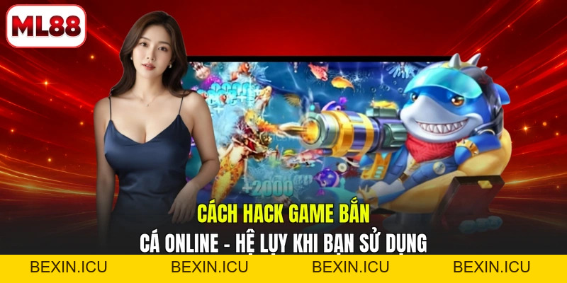 Bắn Cá - Bí Quyết Săn Thưởng Cực Khủng Dễ Dàng ML88  - bexin