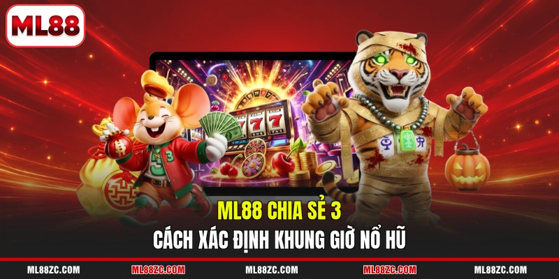 Khung Giờ Nổ Hũ - Bỏ Túi Những Cách Nhận Biết Chuẩn Xác - bexin
