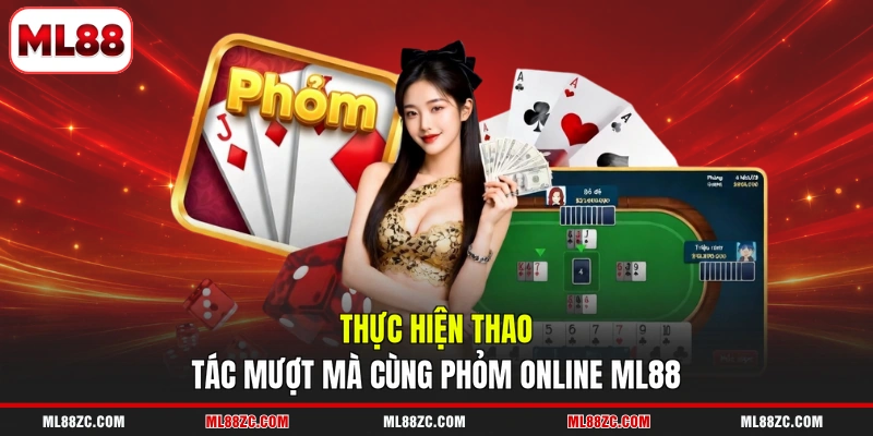 Phỏm Online ML88 - 5 Thao Tác Chính Cho Mỗi Ván Chơi - bexin